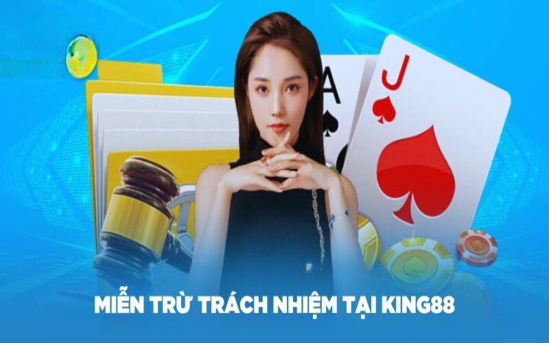 Đôi nét về miễn trừ trách nhiệm tại King88