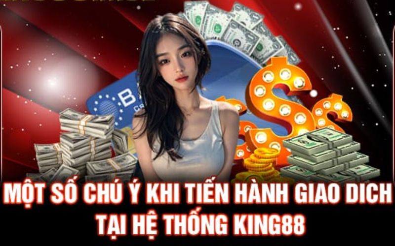 Những lưu ý cho anh em khi nạp tiền King88